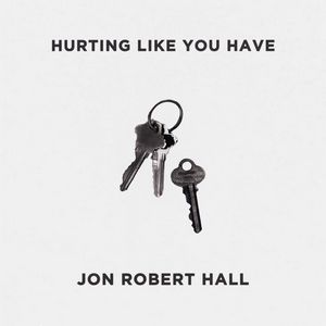 Jon Robert Hall - Hurting Like You Have Jon Robert Hall - Hurting Like You Have